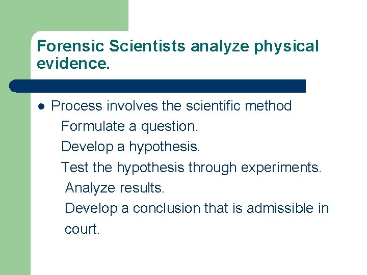Forensic Scientists analyze physical evidence. l Process involves the scientific method Formulate a question.