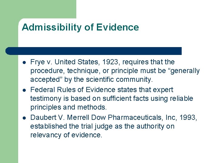 Admissibility of Evidence l l l Frye v. United States, 1923, requires that the