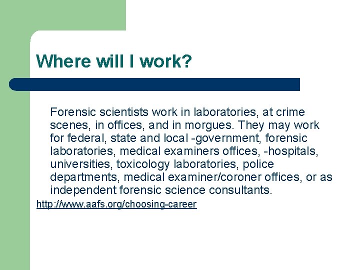 Where will I work? Forensic scientists work in laboratories, at crime scenes, in offices,
