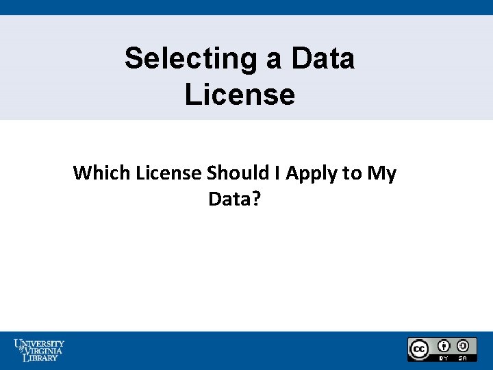 Selecting a Data License Which License Should I Apply to My Data? 