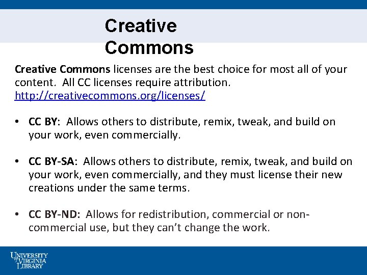 Creative Commons licenses are the best choice for most all of your content. All