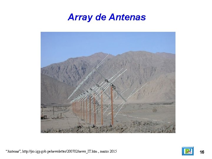 Array de Antenas “Antenas”, http: //jro. igp. gob. pe/newsletter/200702/news_IT. htm , marzo 2015 16