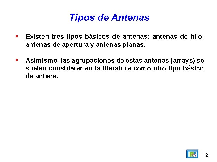 Tipos de Antenas Existen tres tipos básicos de antenas: antenas de hilo, antenas de