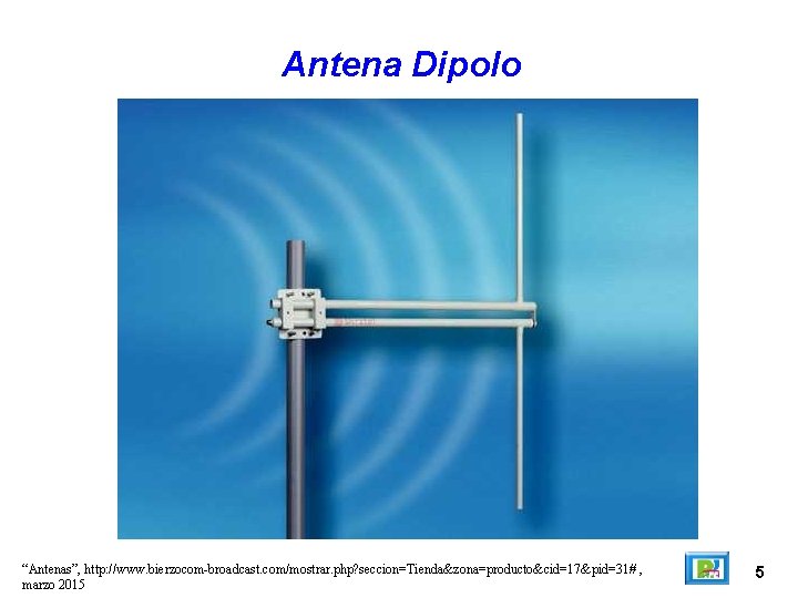 Antena Dipolo “Antenas”, http: //www. bierzocom-broadcast. com/mostrar. php? seccion=Tienda&zona=producto&cid=17&pid=31# , marzo 2015 5 