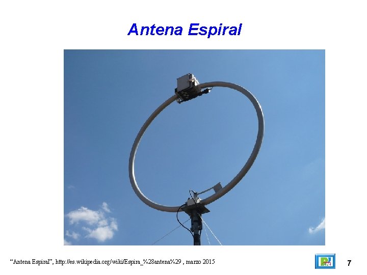 Antena Espiral “Antena Espiral”, http: //es. wikipedia. org/wiki/Espira_%28 antena%29 , marzo 2015 7 