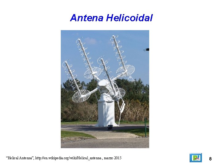 Antena Helicoidal “Helical Antenna”, http: //en. wikipedia. org/wiki/Helical_antenna , marzo 2015 8 
