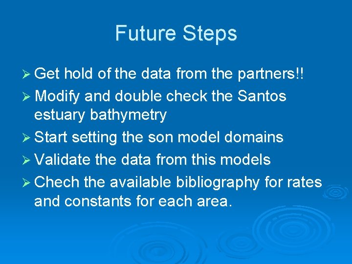 Future Steps Ø Get hold of the data from the partners!! Ø Modify and Future Steps Ø Get hold of the data from the partners!! Ø Modify and