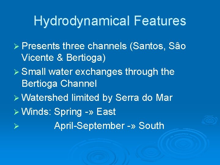 Hydrodynamical Features Ø Presents three channels (Santos, Sâo Vicente & Bertioga) Ø Small water Hydrodynamical Features Ø Presents three channels (Santos, Sâo Vicente & Bertioga) Ø Small water