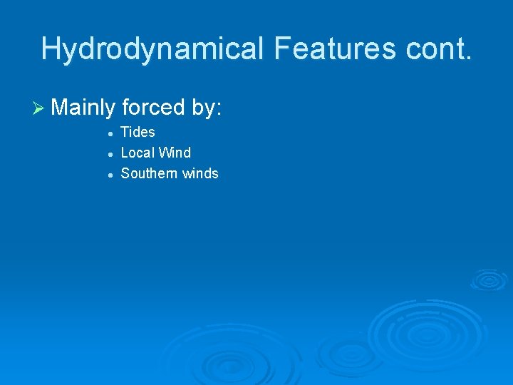 Hydrodynamical Features cont. Ø Mainly forced by: l l l Tides Local Wind Southern Hydrodynamical Features cont. Ø Mainly forced by: l l l Tides Local Wind Southern