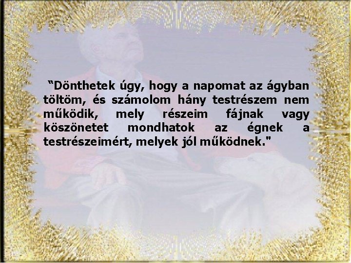 “Dönthetek úgy, hogy a napomat az ágyban töltöm, és számolom hány testrészem nem működik,