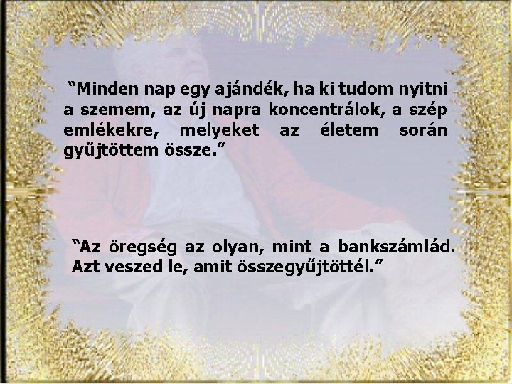 “Minden nap egy ajándék, ha ki tudom nyitni a szemem, az új napra koncentrálok,