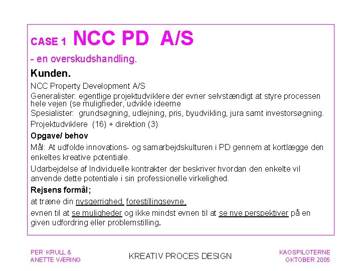 CASE 1 NCC PD A/S - en overskudshandling. Kunden. NCC Property Development A/S Generalister: