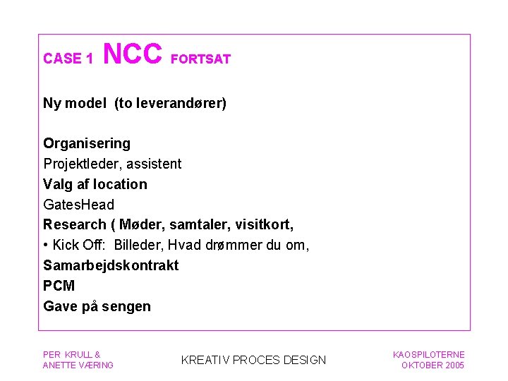 CASE 1 NCC FORTSAT Ny model (to leverandører) Organisering Projektleder, assistent Valg af location