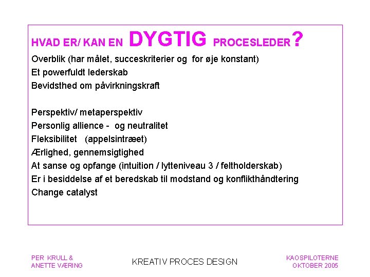 HVAD ER/ KAN EN DYGTIG PROCESLEDER? Overblik (har målet, succeskriterier og for øje konstant)