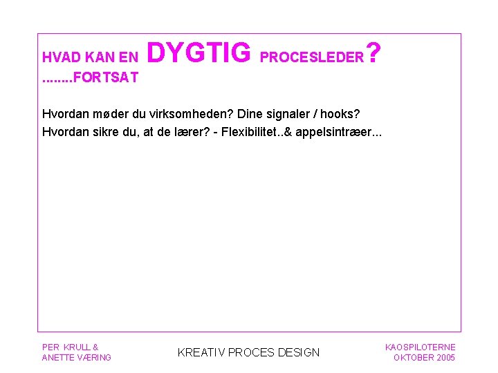 HVAD KAN EN. . . . FORTSAT DYGTIG PROCESLEDER? Hvordan møder du virksomheden? Dine