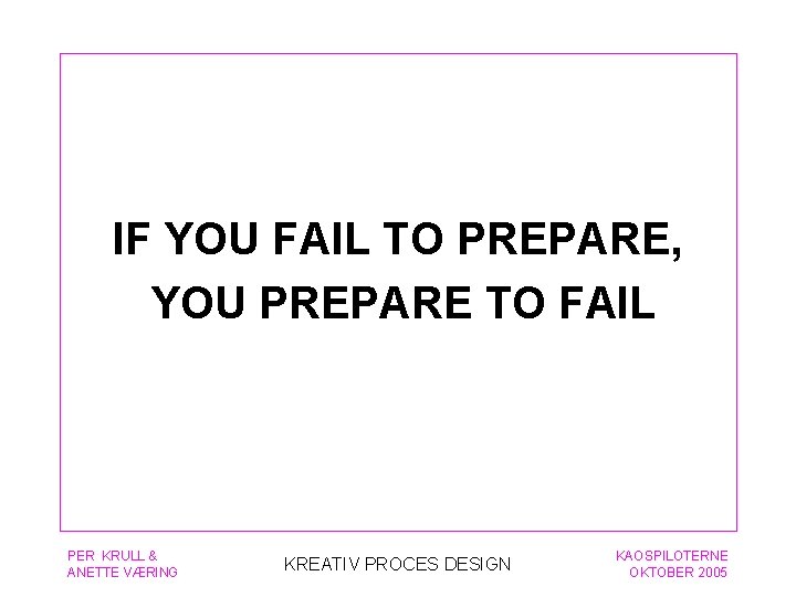 IF YOU FAIL TO PREPARE, YOU PREPARE TO FAIL PER KRULL & ANETTE VÆRING