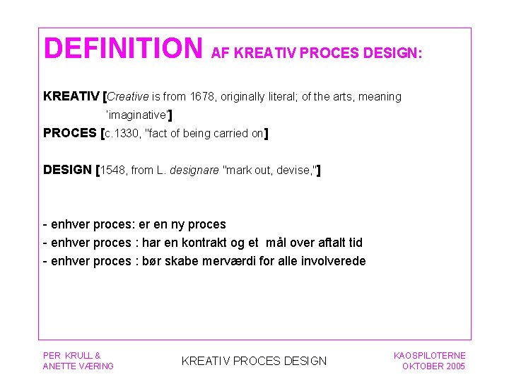 DEFINITION AF KREATIV PROCES DESIGN: KREATIV [Creative is from 1678, originally literal; of the