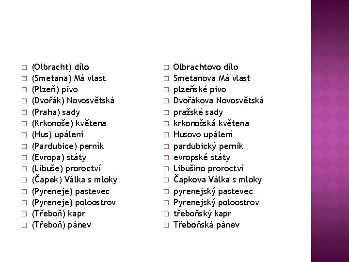 � � � � (Olbracht) dílo (Smetana) Má vlast (Plzeň) pivo (Dvořák) Novosvětská (Praha)