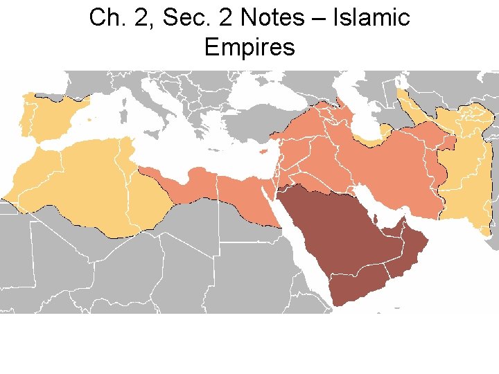 Ch. 2, Sec. 2 Notes – Islamic Empires 