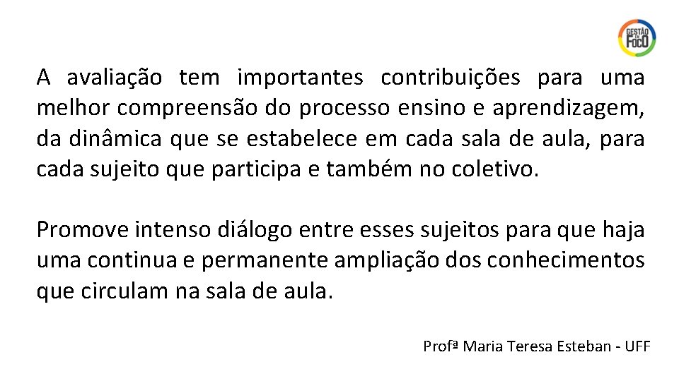 A avaliação tem importantes contribuições para uma melhor compreensão do processo ensino e aprendizagem,