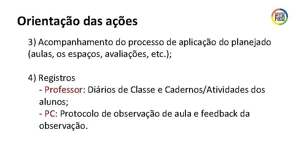 Orientação das ações 3) Acompanhamento do processo de aplicação do planejado (aulas, os espaços,