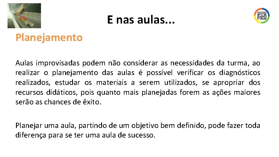 E nas aulas. . . Planejamento Aulas improvisadas podem não considerar as necessidades da