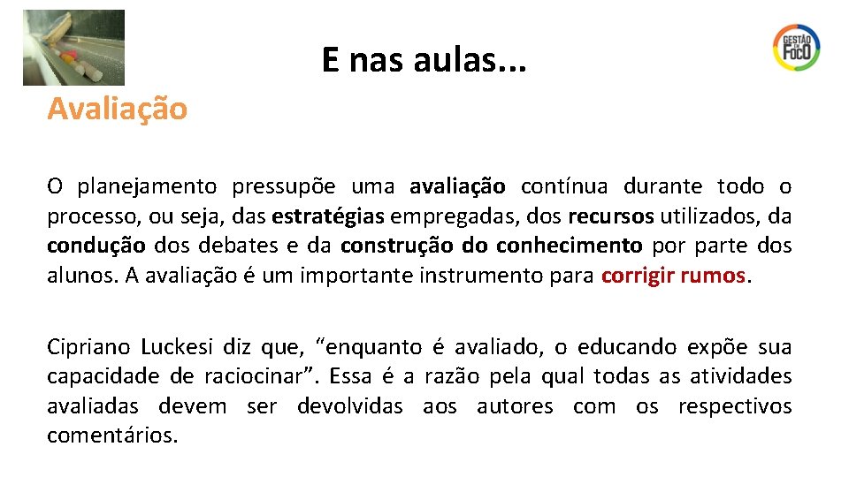 E nas aulas. . . Avaliação O planejamento pressupõe uma avaliação contínua durante todo