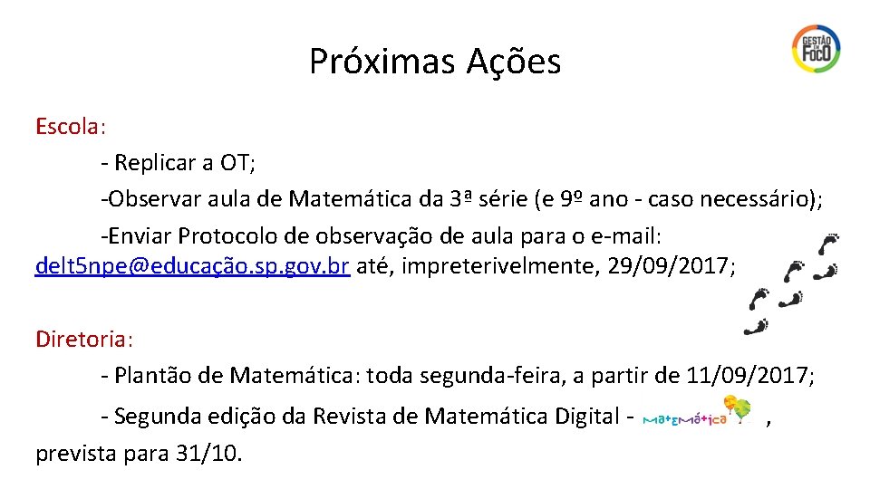 Próximas Ações Escola: - Replicar a OT; -Observar aula de Matemática da 3ª série