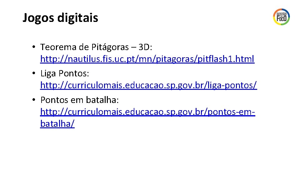 Jogos digitais • Teorema de Pitágoras – 3 D: http: //nautilus. fis. uc. pt/mn/pitagoras/pitflash