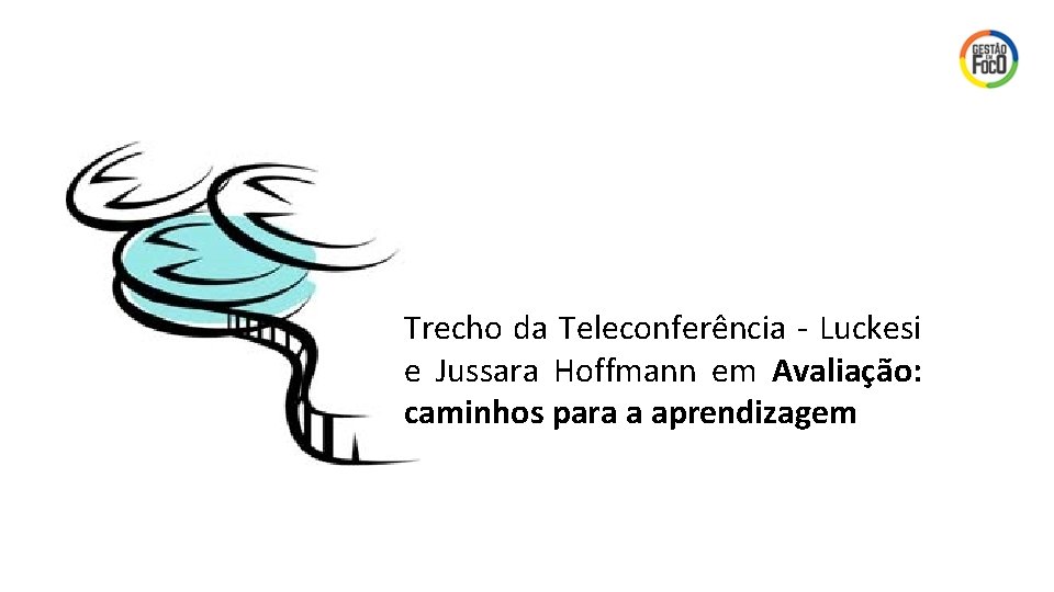 Trecho da Teleconferência - Luckesi e Jussara Hoffmann em Avaliação: caminhos para a aprendizagem