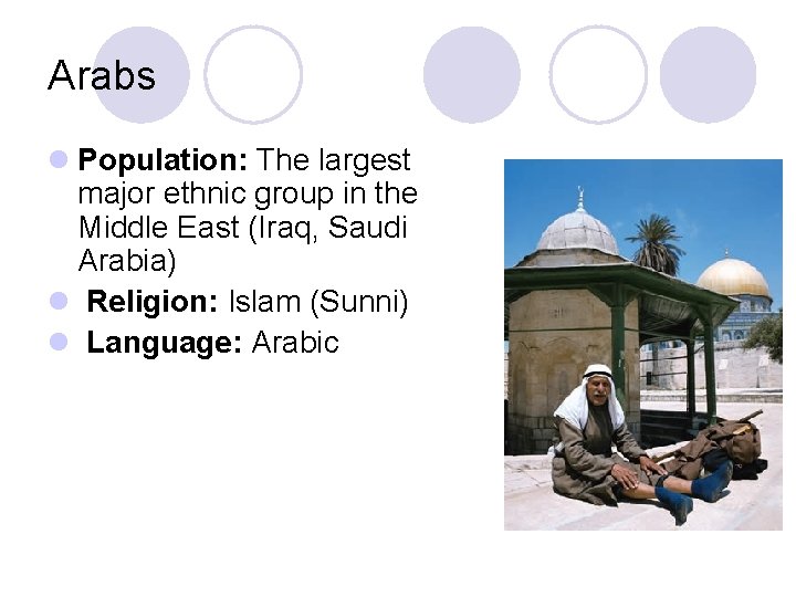 Arabs l Population: The largest major ethnic group in the Middle East (Iraq, Saudi