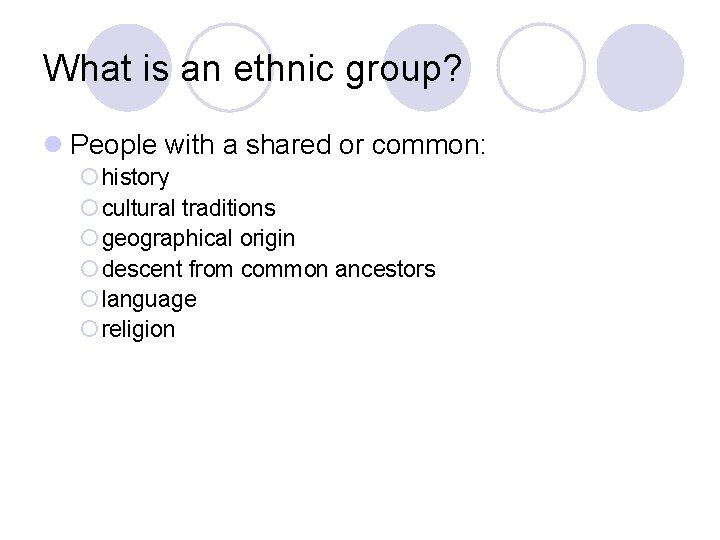 What is an ethnic group? l People with a shared or common: ¡ history