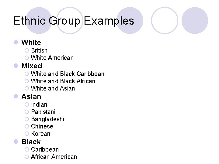 Ethnic Group Examples l White ¡ British ¡ White American l Mixed ¡ White