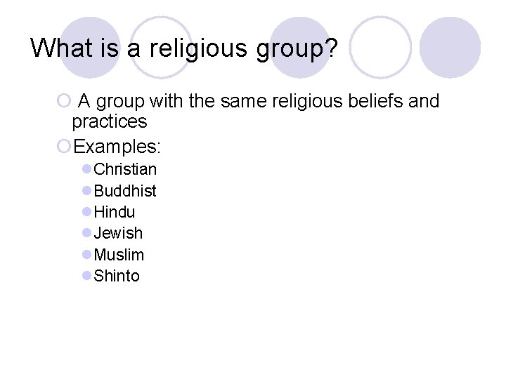 What is a religious group? ¡ A group with the same religious beliefs and