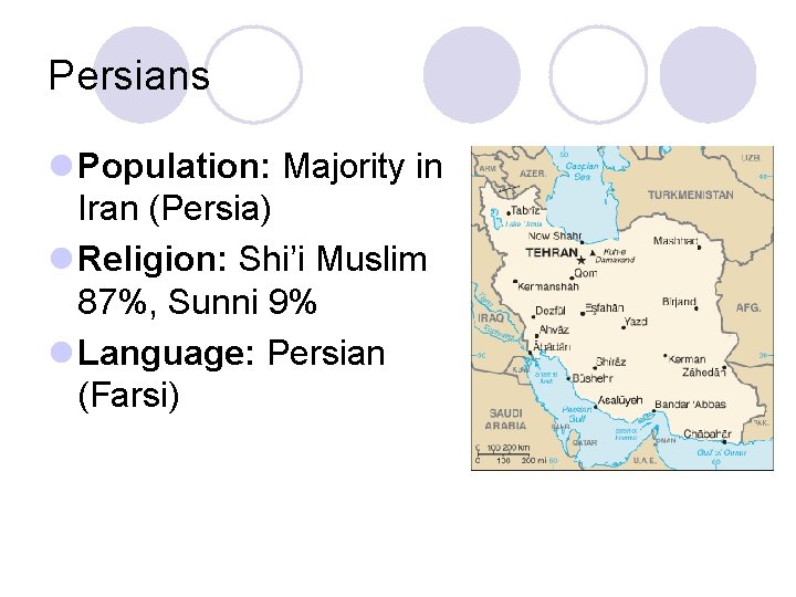 Persians l Population: Majority in Iran (Persia) l Religion: Shi’i Muslim 87%, Sunni 9%