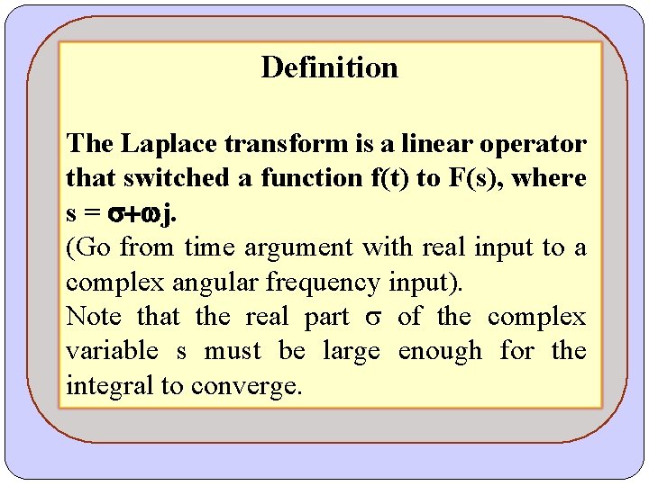 Definition The Laplace transform is a linear operator that switched a function f(t) to Definition The Laplace transform is a linear operator that switched a function f(t) to