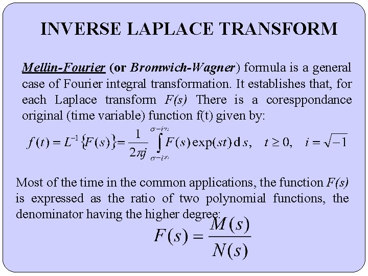 INVERSE LAPLACE TRANSFORM Mellin-Fourier (or Bromwich-Wagner) formula is a general case of Fourier integral INVERSE LAPLACE TRANSFORM Mellin-Fourier (or Bromwich-Wagner) formula is a general case of Fourier integral