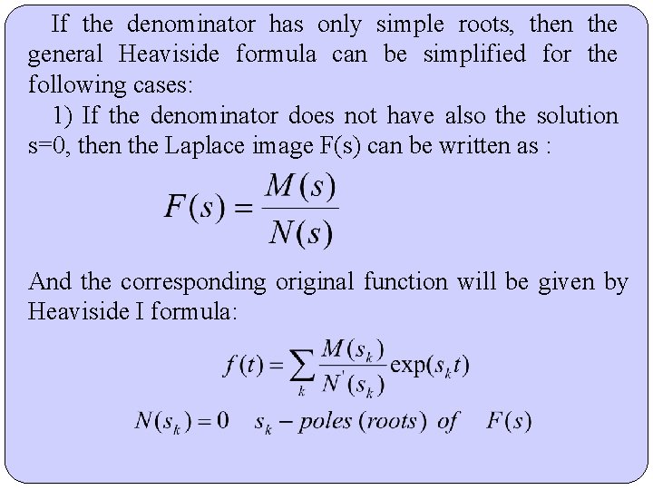 If the denominator has only simple roots, then the general Heaviside formula can be If the denominator has only simple roots, then the general Heaviside formula can be
