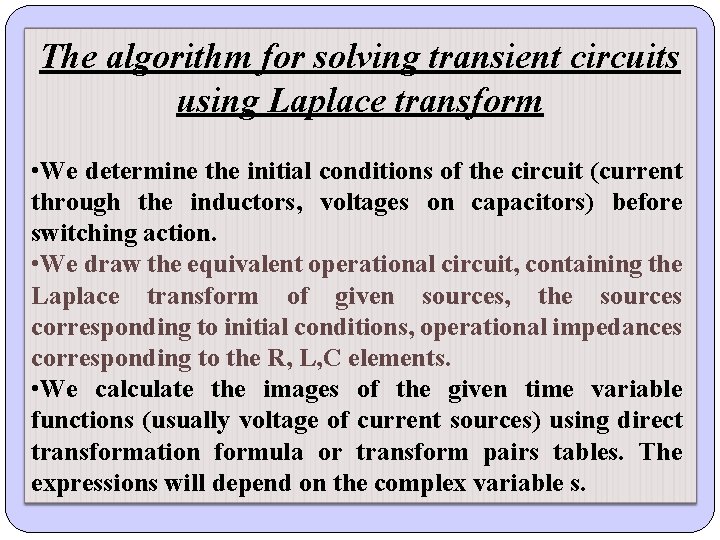 The algorithm for solving transient circuits using Laplace transform • We determine the initial The algorithm for solving transient circuits using Laplace transform • We determine the initial