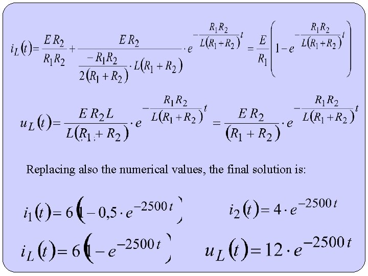 ; ; ; Replacing also the numerical values, the final solution is: ; ; ; Replacing also the numerical values, the final solution is: