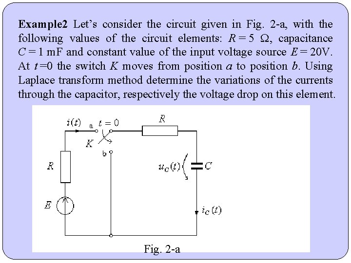 Example 2 Let’s consider the circuit given in Fig. 2 -a, with the following Example 2 Let’s consider the circuit given in Fig. 2 -a, with the following