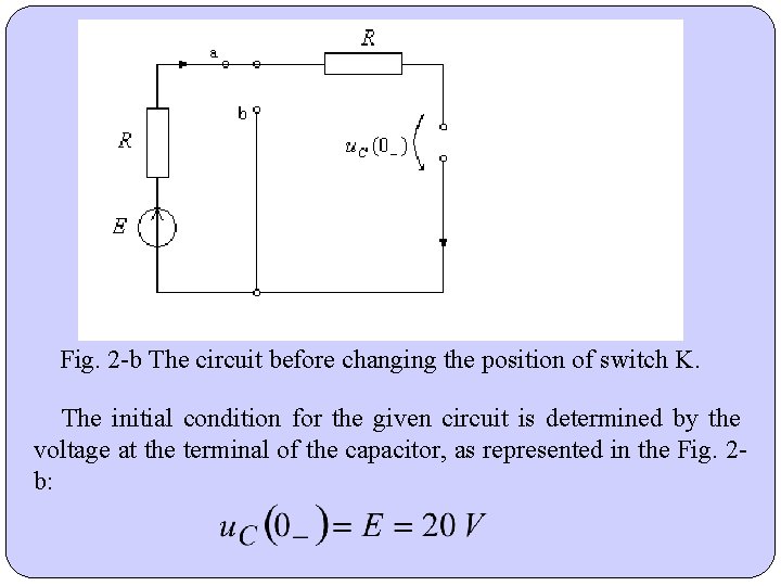 Fig. 2 -b The circuit before changing the position of switch K. The initial Fig. 2 -b The circuit before changing the position of switch K. The initial