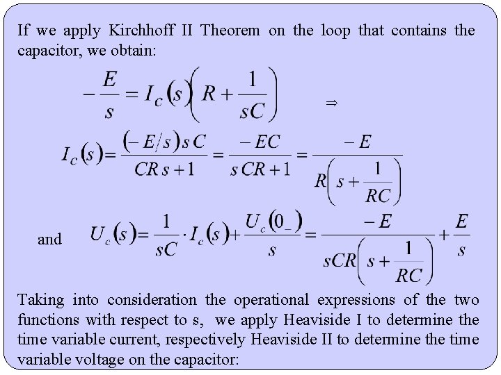 If we apply Kirchhoff II Theorem on the loop that contains the capacitor, we If we apply Kirchhoff II Theorem on the loop that contains the capacitor, we