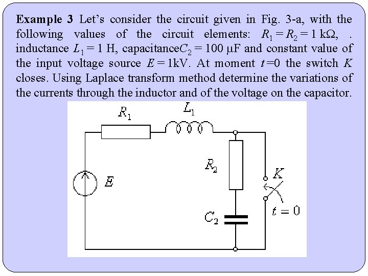 Example 3 Let’s consider the circuit given in Fig. 3 -a, with the following Example 3 Let’s consider the circuit given in Fig. 3 -a, with the following