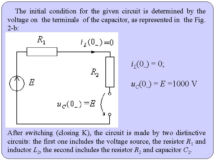 The initial condition for the given circuit is determined by the voltage on the The initial condition for the given circuit is determined by the voltage on the