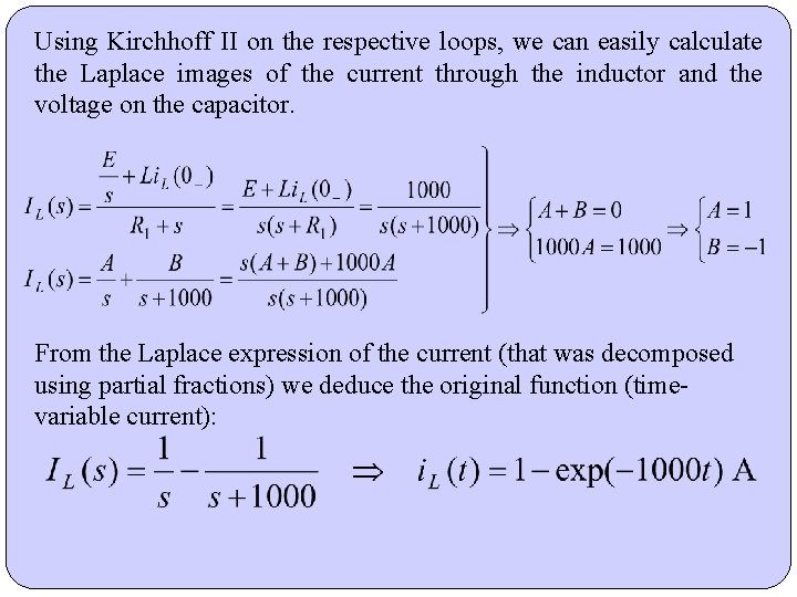 Using Kirchhoff II on the respective loops, we can easily calculate the Laplace images Using Kirchhoff II on the respective loops, we can easily calculate the Laplace images