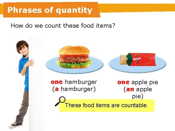 Phrases of quantity How do we count these food items? one hamburger (a hamburger)