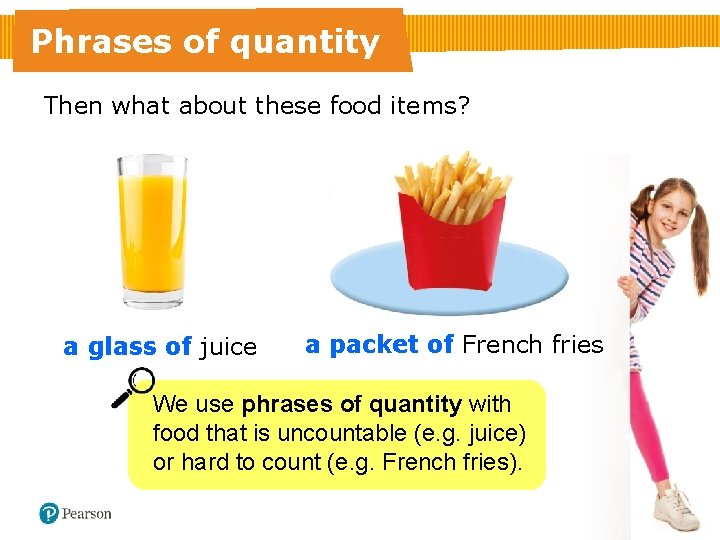 Phrases of quantity Then what about these food items? a glass of juice a