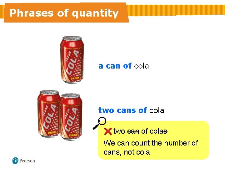 Phrases of quantity a can of cola two cans of cola two can of