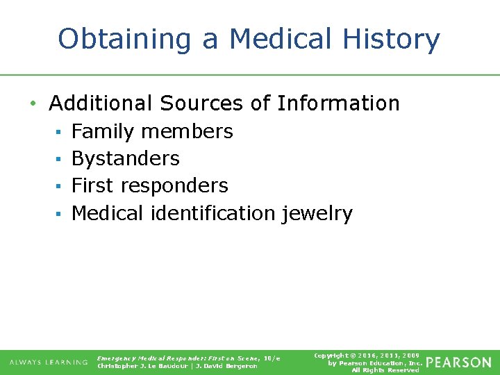 Obtaining a Medical History • Additional Sources of Information ▪ ▪ Family members Bystanders